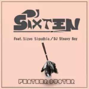 DJ Sixteen - Feather Duster (Original Mix) ft. DJ Steavy Boy & Sizwe Sigudhla